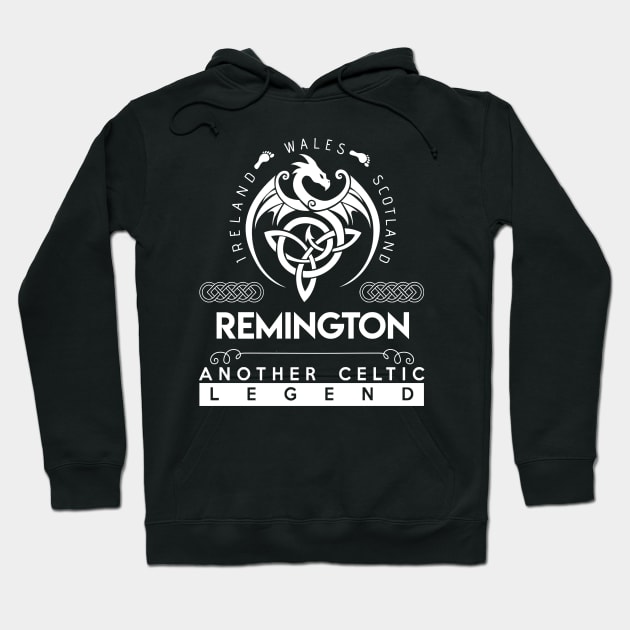 Remington Name T Shirt - Another Celtic Legend Remington Dragon Gift Item Hoodie by harpermargy8920